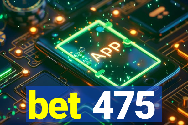 bet 475